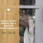 Are all Gluten-Free’ers just Hypochondriacs?!