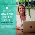Low Carb High Fat Diets with Rebecca Coomes from The Healthy Gut Podcast
